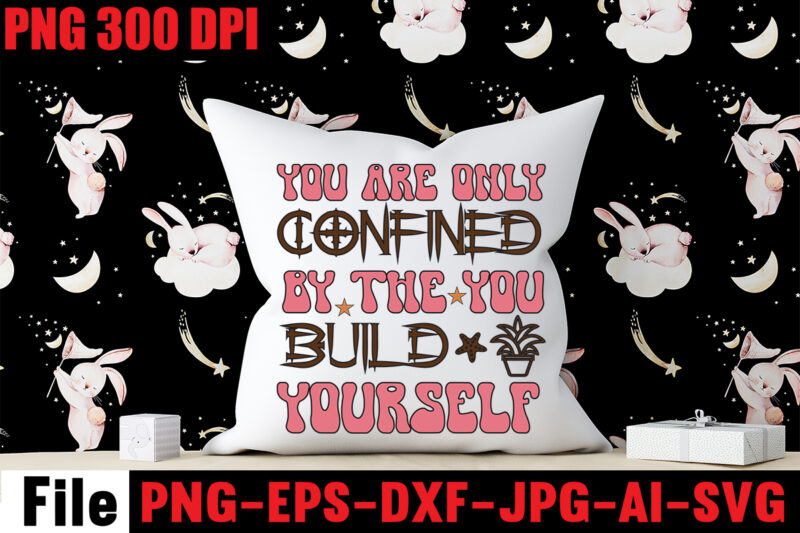 You Are Only Confined By The You Build Yourself T-shirt Design,I Trust The Next Chapter Because I Know The Author T-shirt Design,Dream It Wish It Do It T-shirt Design,Don't Look