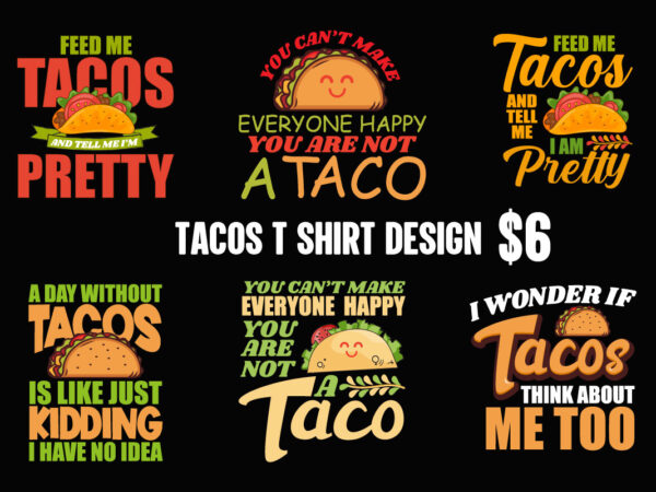 6 tacos t shirt designs bundle, 6 tacos t shirt designs, tacos graphic t shirt design, world tacos day t shirt, world typography tacos day t shirt design, tacos lettering