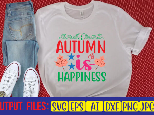 Autumn is happiness t shirt vector