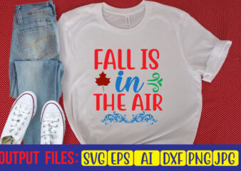 Fall Is In The Air t shirt graphic design