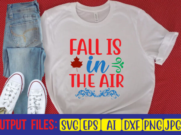 Fall is in the air t shirt graphic design