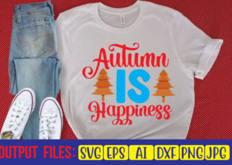 Autumn Is Happiness SVG Cut File t shirt vector