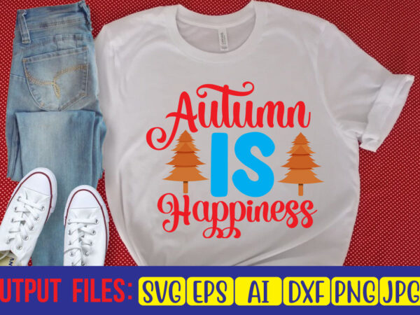 Autumn is happiness svg cut file t shirt vector
