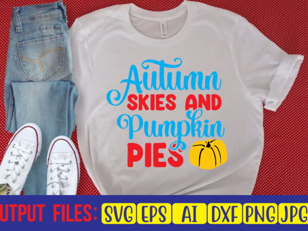 Autumn skies and pumpkin pies svg cut file t shirt vector