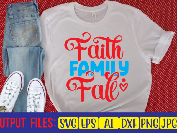 Faith family fall svg cut file t shirt graphic design