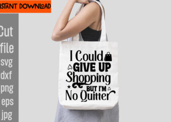 I Could Give Up Shopping But I’m No Quitter T-shirt Design,Food Before Dudes T-shirt Design,Do Not Disturb Shopping In Progress T-shirt Design,Tote Bag Quotes svg, Shopping svg, Funny Quotes svg,