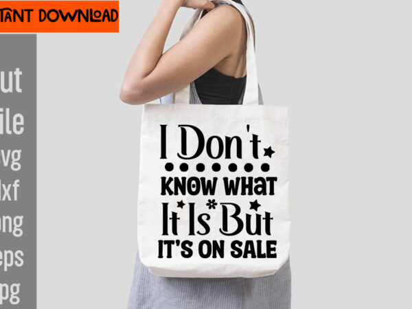 I don’t know what it is but it’s on sale t-shirt design,do not disturb shopping in progress t-shirt design,tote bag quotes svg, shopping svg, funny quotes svg, sarcastic svg, mom