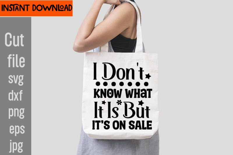 I Don't Know What It Is But It's On Sale T-shirt Design,Do Not Disturb Shopping In Progress T-shirt Design,Tote Bag Quotes svg, Shopping svg, Funny Quotes svg, Sarcastic svg, Mom