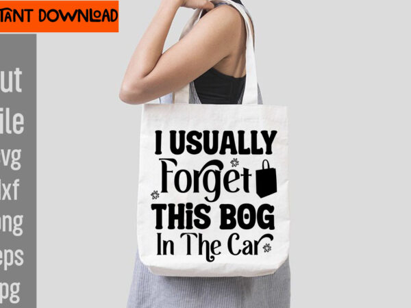 I usually forget this bog in the car t-shirt design,do not disturb shopping in progress t-shirt design,tote bag quotes svg, shopping svg, funny quotes svg, sarcastic svg, mom quotes svg,