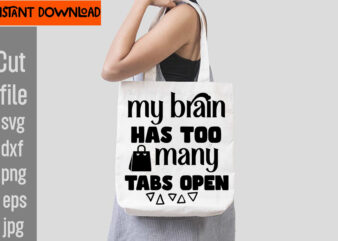 My Brain Has Too Many Tabs Open T-shirt Design,Do Not Disturb Shopping In Progress T-shirt Design,Tote Bag Quotes svg, Shopping svg, Funny Quotes svg, Sarcastic svg, Mom Quotes svg, Motherhood