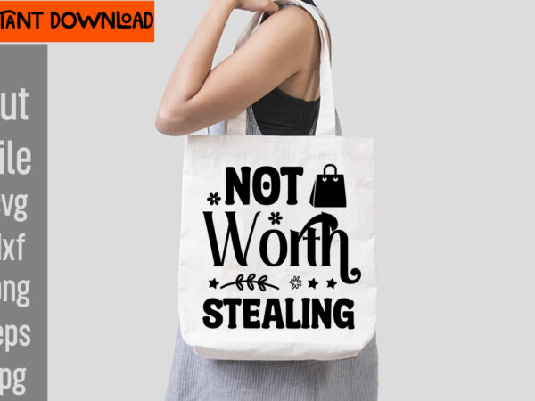 Not worth stealing t-shirt design,do not disturb shopping in progress t-shirt design,tote bag quotes svg, shopping svg, funny quotes svg, sarcastic svg, mom quotes svg, motherhood svg, momlife svg, mom