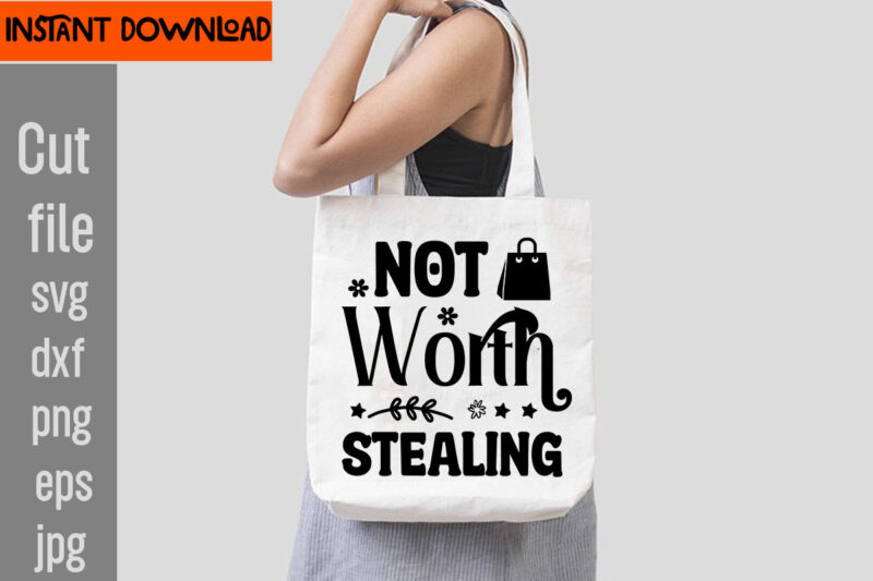 Not Worth Stealing T-shirt Design,Do Not Disturb Shopping In Progress T-shirt Design,Tote Bag Quotes svg, Shopping svg, Funny Quotes svg, Sarcastic svg, Mom Quotes svg, Motherhood svg, Momlife svg, Mom