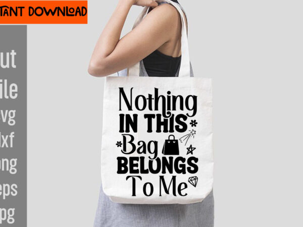 Nothing in this bag belongs to me t-shirt design,do not disturb shopping in progress t-shirt design,tote bag quotes svg, shopping svg, funny quotes svg, sarcastic svg, mom quotes svg, motherhood