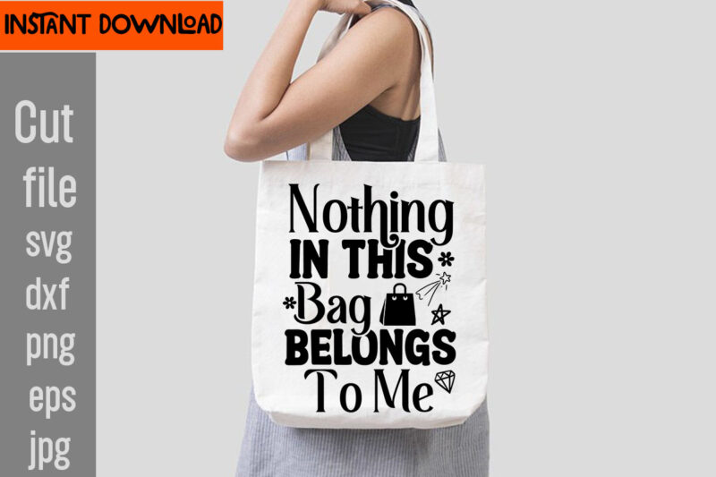 Nothing In This Bag Belongs To Me T-shirt Design,Do Not Disturb Shopping In Progress T-shirt Design,Tote Bag Quotes svg, Shopping svg, Funny Quotes svg, Sarcastic svg, Mom Quotes svg, Motherhood