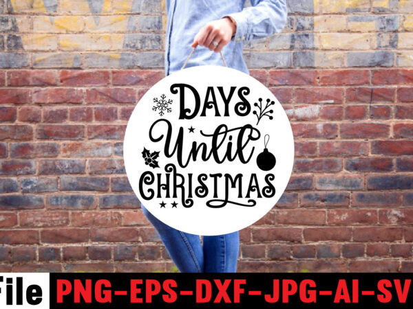 Days until christmas svg cut file,baking spirits bright svg cut file, baby it’s cold outside t-shirt design,baby,it\’s,cold,outside,svg,cut,file,5,christmas,round,sign,bundle,,santa,christmas,svg,bundle,,christmas,sign,svg,christmas,,round,sign,svg,christmas,,door,hanger,svg,christmas,,door,sign,svg,h Days until christmas svg cut file,baking spirits bright svg cut file, baby it’s cold outside t-shirt design,baby,it\’s,cold,outside,svg,cut,file,5,christmas,round,sign,bundle,,santa,christmas,svg,bundle,,christmas,sign,svg,christmas,,round,sign,svg,christmas,,door,hanger,svg,christmas,,door,sign,svg,h