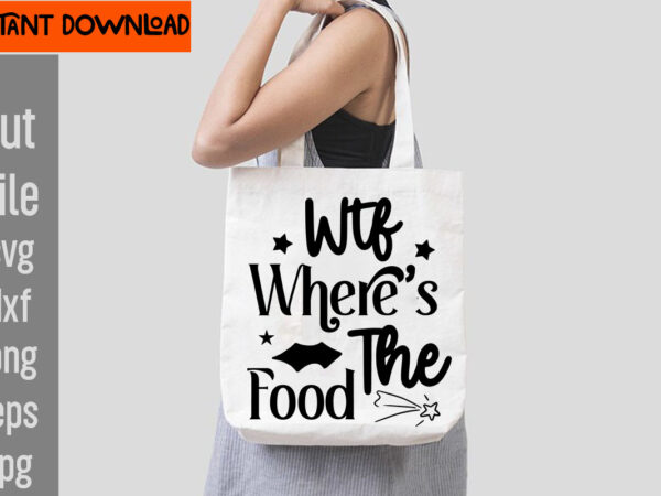 Wtf where’s the food t-shirt design,do not disturb shopping in progress t-shirt design,tote bag quotes svg, shopping svg, funny quotes svg, sarcastic svg, mom quotes svg, motherhood svg, momlife svg,