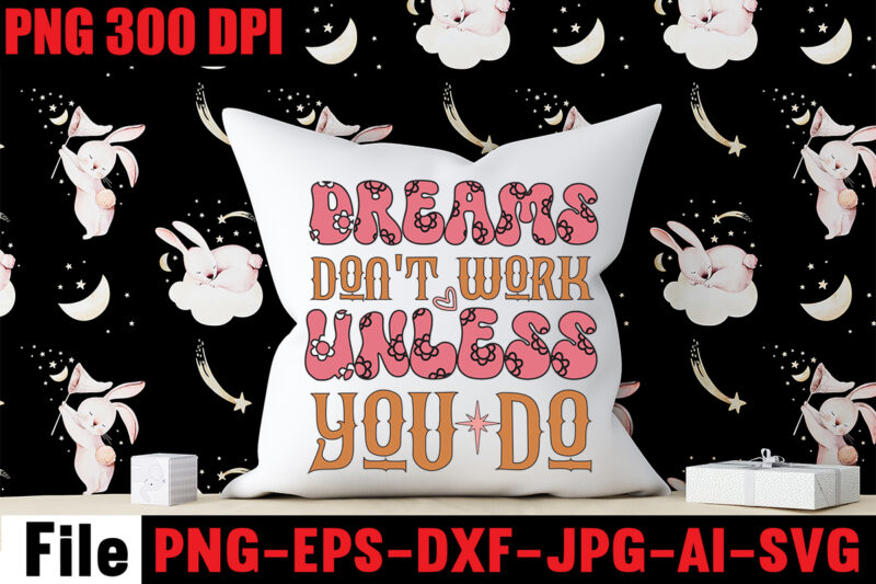 Dreams Don't Work Unless You Do T-shirt Design,Dream It Wish It Do It T-shirt Design,Don't Look Back You're Not Going That Way T-shirt Design,Print Ready EPS, SVG, DXF, Be The