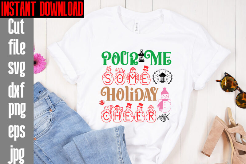 Pour Me Some Holiday Cheer T-shirt Design,Merry Christmas And A Happy New Year T-shirt Design,I Wasn't Made For Winter SVG cut fileWishing You A Merry Christmas T-shirt Design,Stressed Blessed &