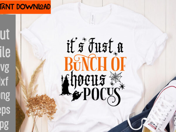 It’s just a bunch of hocus pocus t-shirt design,31 october t-shirt design,halloween t-shirt design bundle, halloween t-shirt design bundle quotes,halloween mega t-shirt design bundle, happy halloween t-shirt design, halloween halloween,horror,nights