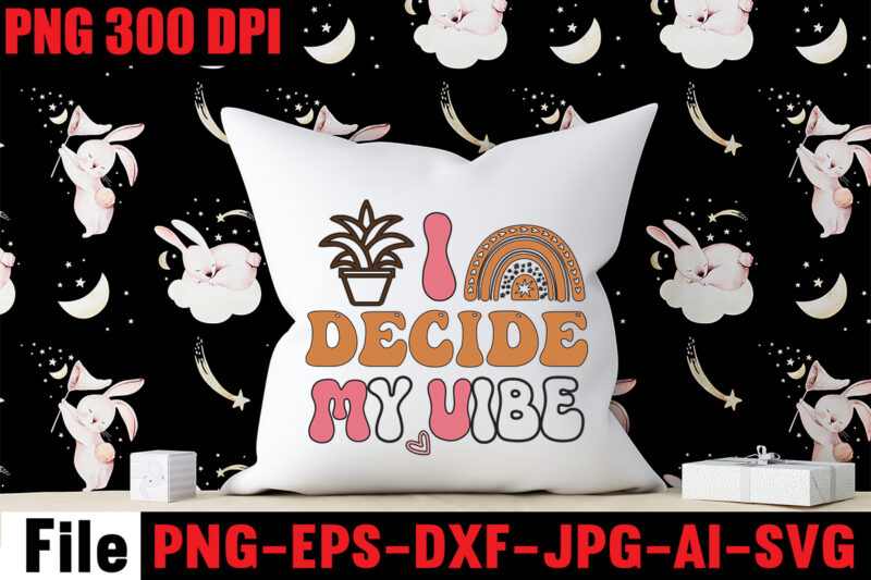 I Decide My Vibe T-shirt Design,Dream It Wish It Do It T-shirt Design,Don't Look Back You're Not Going That Way T-shirt Design,Print Ready EPS, SVG, DXF, Be The & Energy