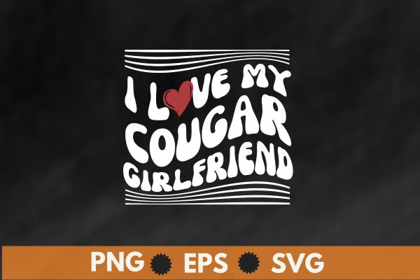 I love my cougar girlfriend, i heart my cougar girlfriend gf t-shirt design vector svg, cougar girlfriend, cougar girlfriend gf t-shirt, cougar girlfriend t-shirts,
