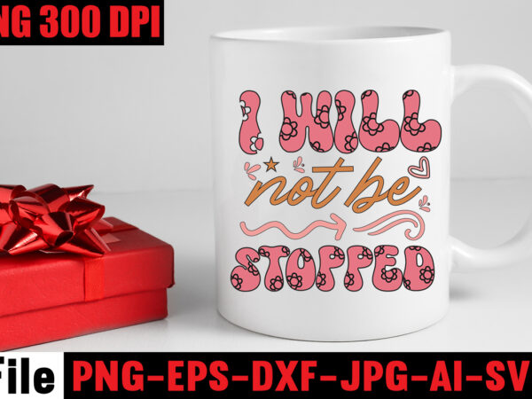 I will not be stopped t-shirt design,dream it wish it do it t-shirt design,don’t look back you’re not going that way t-shirt design,print ready eps, svg, dxf, be the &