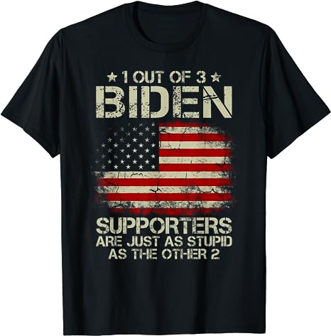1 Out Of 3 Biden Supporters Are As Stupid As The Other 2 T-Shirt