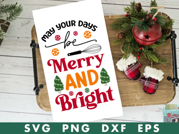 May your days be merry and bright svg,may your days be merry and bright tshirt designs