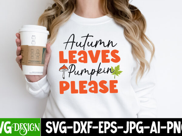 Autumn leaves pumpkin please t-shirt design, autumn leaves pumpkin please vector t-shirt design, happy fall y’all t-shirt design,fall buket list t-shirt design,autumn svg bundle,autumn mid,autumn,festival autumn,joy,sedum autumn,fall autumn,lake,healthcare autumn,ridge,apartments when,does,autumn,start