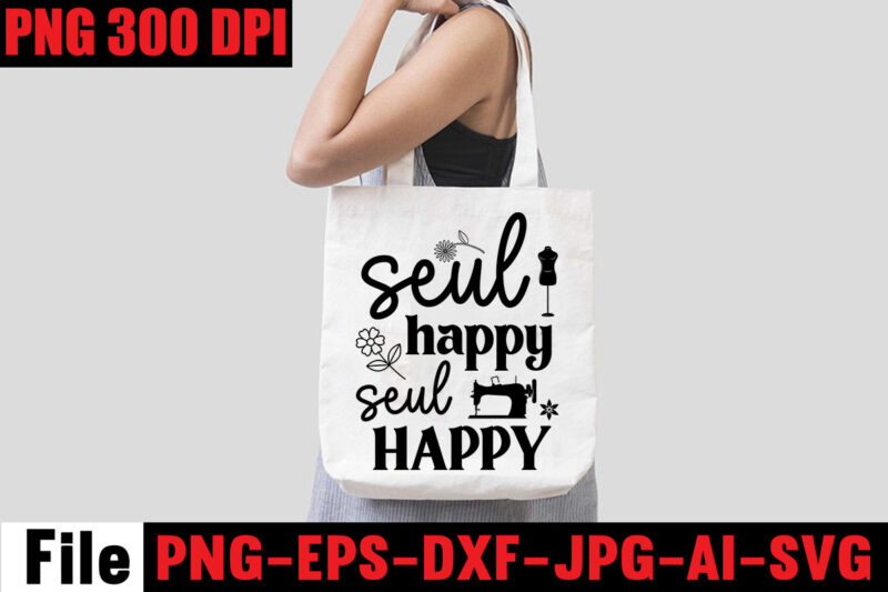 Seul Happy Seul Happy T-shirt Design,Beautiful Things Come To The One Stitch At A Time T-shirt Design,Sewing Svg Sewing Png Sewing Bundle Sewing Designs Sewing Cricut Peace Love Sewing Svg