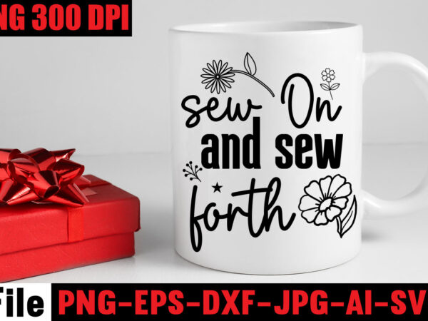 Sew on and sew forth t-shirt design,beautiful things come to the one stitch at a time t-shirt design,sewing svg sewing png sewing bundle sewing designs sewing cricut peace love sewing