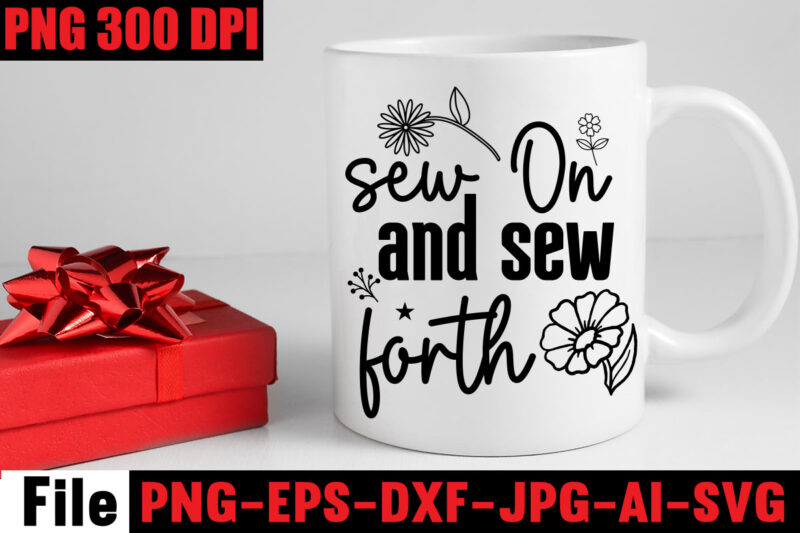 Sew On And Sew Forth T-shirt Design,Beautiful Things Come To The One Stitch At A Time T-shirt Design,Sewing Svg Sewing Png Sewing Bundle Sewing Designs Sewing Cricut Peace Love Sewing