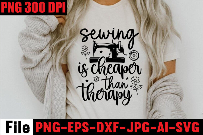 Sewing Is Cheaper Than Therapy T-shirt Design,Beautiful Things Come To The One Stitch At A Time T-shirt Design,Sewing Svg Sewing Png Sewing Bundle Sewing Designs Sewing Cricut Peace Love Sewing