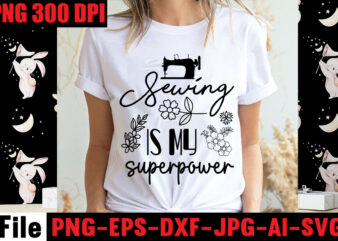 Sewing Is My Superpower T-shirt Design,Beautiful Things Come To The One Stitch At A Time T-shirt Design,Sewing Svg Sewing Png Sewing Bundle Sewing Designs Sewing Cricut Peace Love Sewing Svg