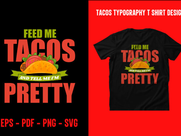 Tacos graphic t shirt design, world tacos day t shirt, world typography tacos day t shirt design, tacos lettering t shirt, tacos t shirt design, taco t shirts designs, tacos