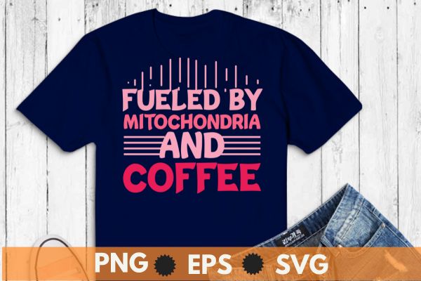 Fueled by mitochondria coffee t-shirt design vector svg