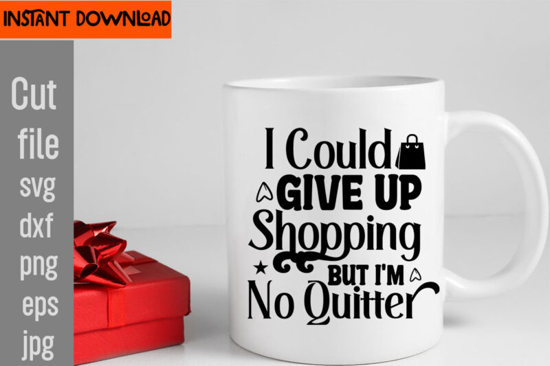 I Could Give Up Shopping But I'm No Quitter T-shirt Design,Food Before Dudes T-shirt Design,Do Not Disturb Shopping In Progress T-shirt Design,Tote Bag Quotes svg, Shopping svg, Funny Quotes svg,