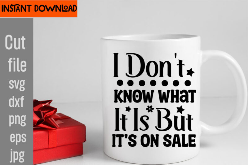I Don't Know What It Is But It's On Sale T-shirt Design,Do Not Disturb Shopping In Progress T-shirt Design,Tote Bag Quotes svg, Shopping svg, Funny Quotes svg, Sarcastic svg, Mom