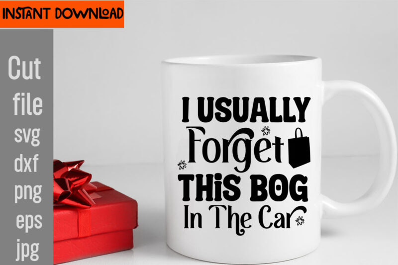 I Usually Forget This Bog In The Car T-shirt Design,Do Not Disturb Shopping In Progress T-shirt Design,Tote Bag Quotes svg, Shopping svg, Funny Quotes svg, Sarcastic svg, Mom Quotes svg,