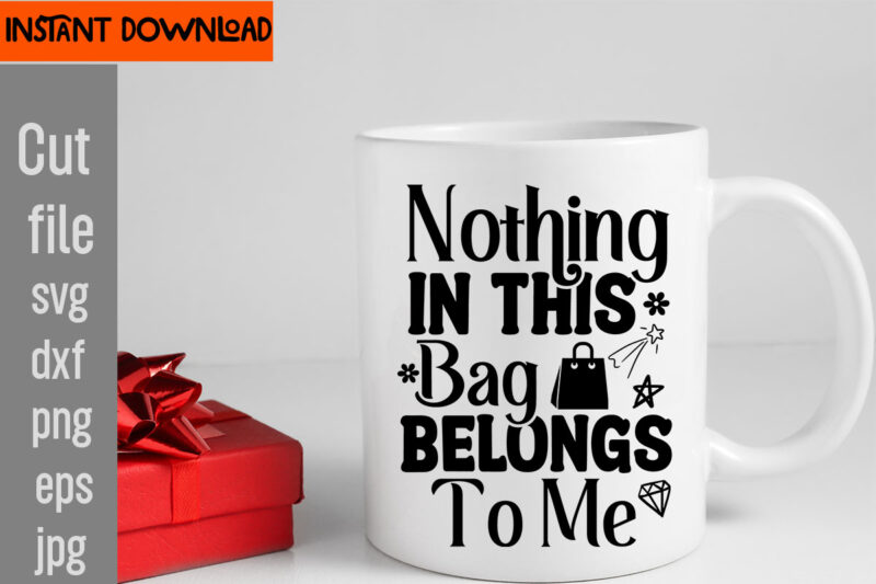 Nothing In This Bag Belongs To Me T-shirt Design,Do Not Disturb Shopping In Progress T-shirt Design,Tote Bag Quotes svg, Shopping svg, Funny Quotes svg, Sarcastic svg, Mom Quotes svg, Motherhood