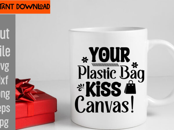 Your plastic bag kiss canvas! t-shirt design,do not disturb shopping in progress t-shirt design,tote bag quotes svg, shopping svg, funny quotes svg, sarcastic svg, mom quotes svg, motherhood svg, momlife Your plastic bag kiss canvas! t-shirt design,do not disturb shopping in progress t-shirt design,tote bag quotes svg, shopping svg, funny quotes svg, sarcastic svg, mom quotes svg, motherhood svg, momlife