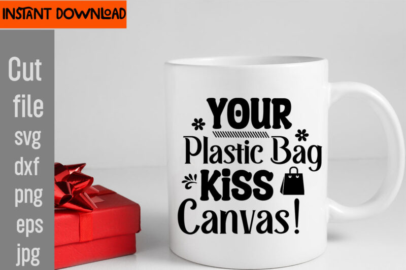 Your Plastic Bag Kiss Canvas! T-shirt Design,Do Not Disturb Shopping In Progress T-shirt Design,Tote Bag Quotes svg, Shopping svg, Funny Quotes svg, Sarcastic svg, Mom Quotes svg, Motherhood svg, Momlife
