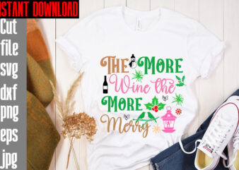 The More Wine The More Merry T-shirt Design,Merry Christmas And A Happy New Year T-shirt Design,I Wasn’t Made For Winter SVG cut fileWishing You A Merry Christmas T-shirt Design,Stressed Blessed