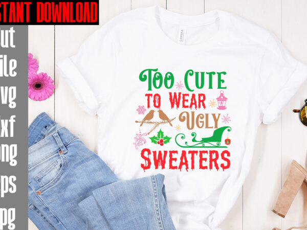 Too cute to wear ugly sweaters t-shirt design,merry christmas and a happy new year t-shirt design,i wasn’t made for winter svg cut filewishing you a merry christmas t-shirt design,stressed blessed