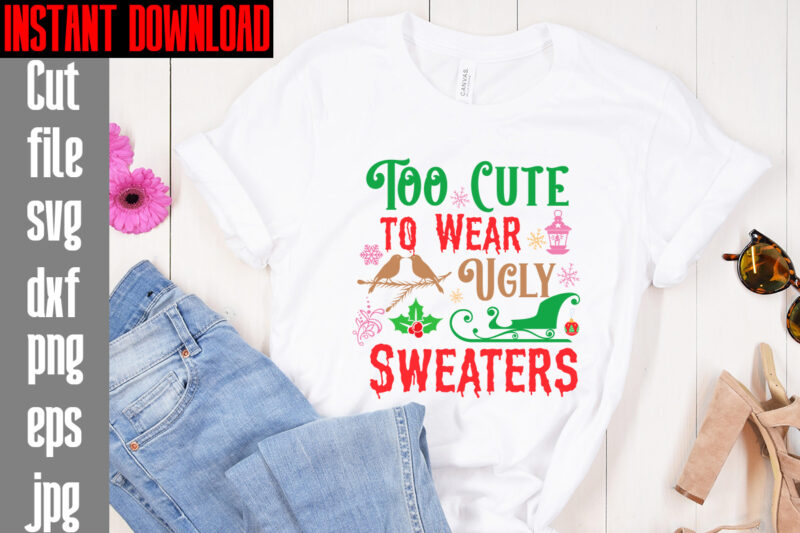 Too Cute To Wear Ugly Sweaters T-shirt Design,Merry Christmas And A Happy New Year T-shirt Design,I Wasn't Made For Winter SVG cut fileWishing You A Merry Christmas T-shirt Design,Stressed Blessed