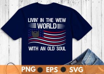 Living In The New World With An Old Soul America Flag T-Shirt design vector, shirt, t-shirt, funny, world, living, soul, america, flag, livin,