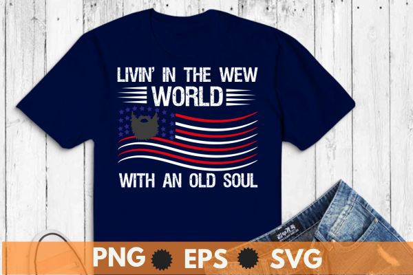 Living in the new world with an old soul america flag t-shirt design vector, shirt, t-shirt, funny, world, living, soul, america, flag, livin,