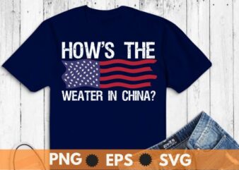 Funny Biden How’s The Weather in China T-Shirt design vector svg, funny, biden, how’s, weather, china, t-shirt