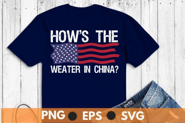 Funny biden how’s the weather in china t-shirt design vector svg, funny, biden, how’s, weather, china, t-shirt