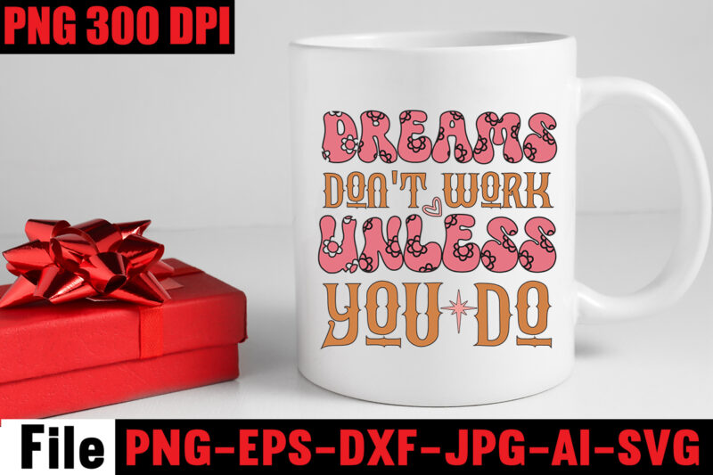 Dreams Don't Work Unless You Do T-shirt Design,Dream It Wish It Do It T-shirt Design,Don't Look Back You're Not Going That Way T-shirt Design,Print Ready EPS, SVG, DXF, Be The